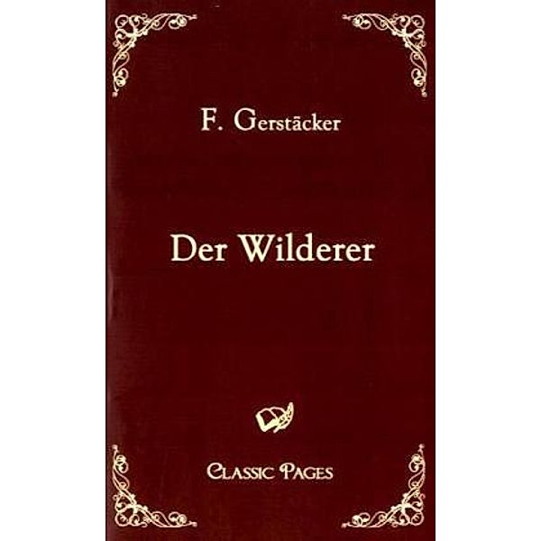 Classic Pages / Der Wilderer, Friedrich Gerstäcker