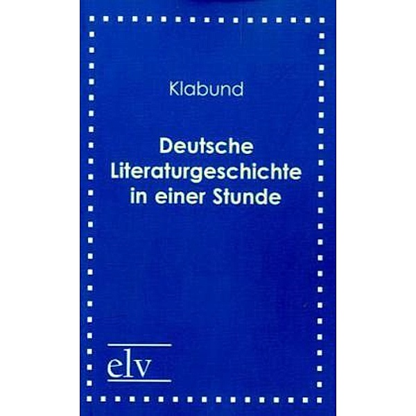 Classic Pages / Deutsche Literaturgeschichte in einer Stunde, Klabund