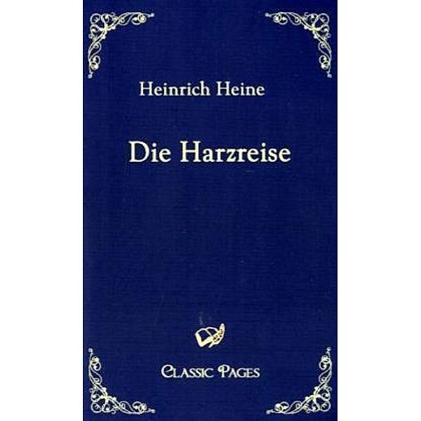 Classic Pages / Die Harzreise, Heinrich Heine