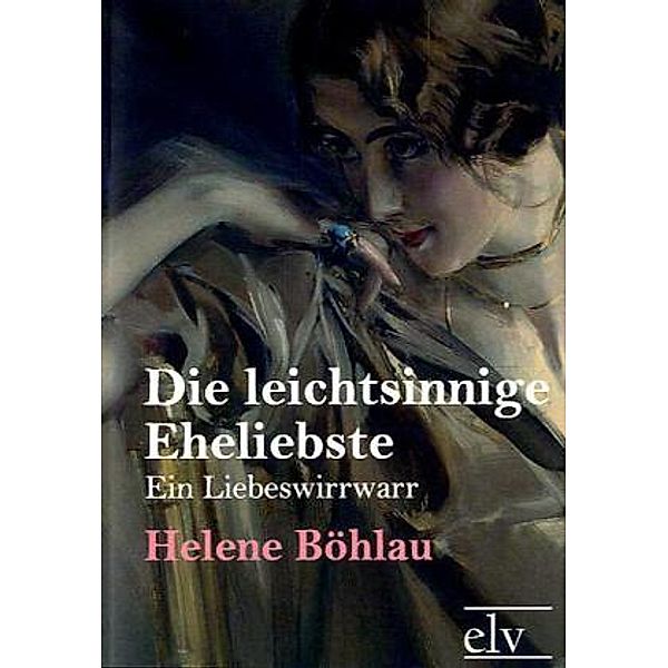 classic pages / Die leichtsinnige Eheliebste, Helene Böhlau