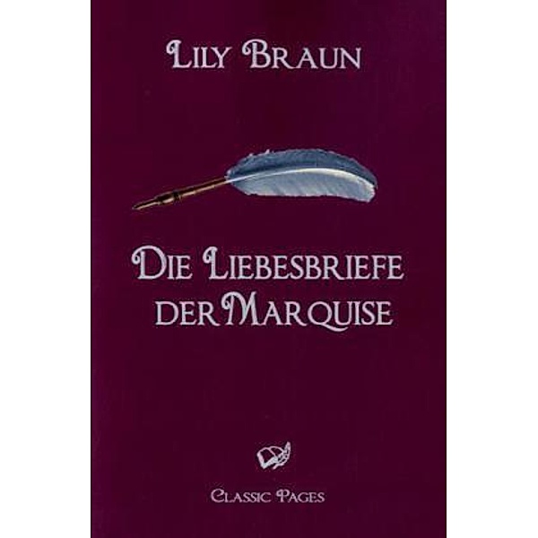 classic pages / Die Liebesbriefe der Marquise, Lily Braun