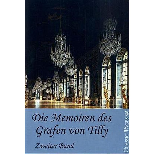 Classic Pages / Die Memorien des Grafen von Tilly.Bd.2, Alexander von Tilly