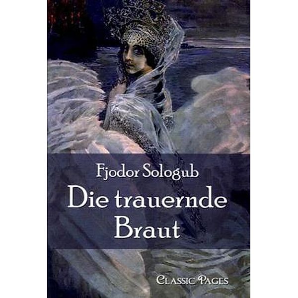 Classic Pages / Die trauernde Braut, Fjodor Sologub