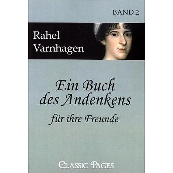 Classic Pages / Ein Buch des Andenkens für ihre Freunde.Bd.2, Rahel Levin Varnhagen