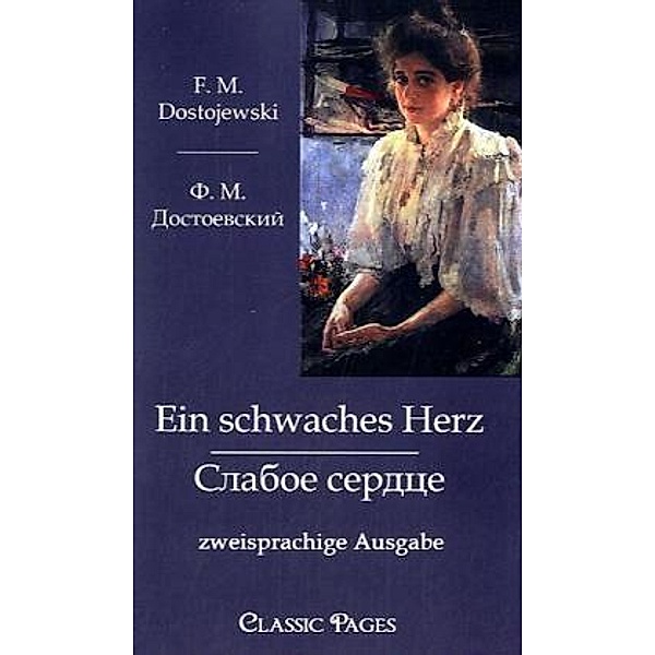 Classic Pages / Ein schwaches Herz, Fjodor M. Dostojewskij