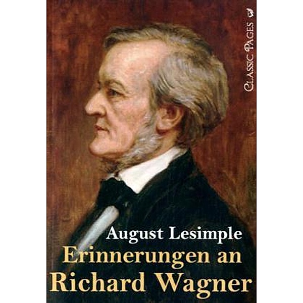 Classic Pages / Erinnerungen an Richard Wagner, August Lesimple