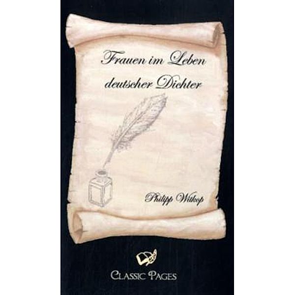Classic Pages / Frauen im Leben deutscher Dichter, Philipp Witkop