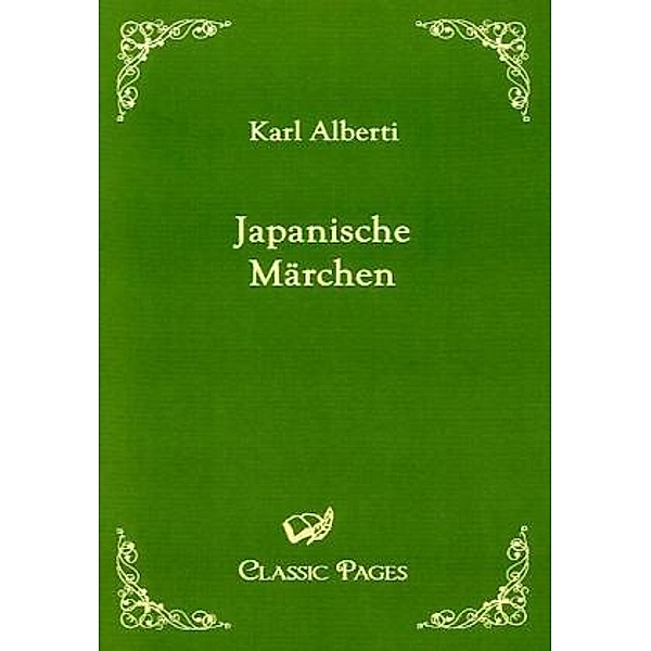Classic Pages / Japanische Märchen, Karl Alberti
