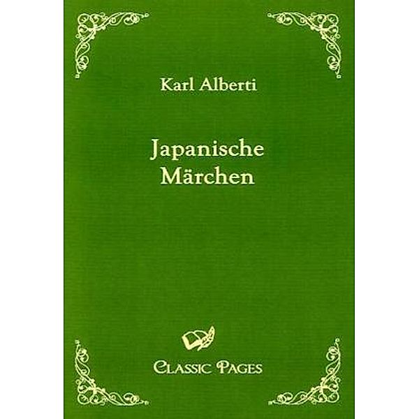 Classic Pages / Japanische Märchen, Karl Alberti