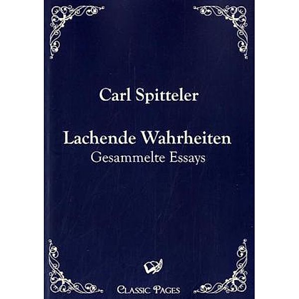 classic pages / Lachende Wahrheiten, Carl Spitteler