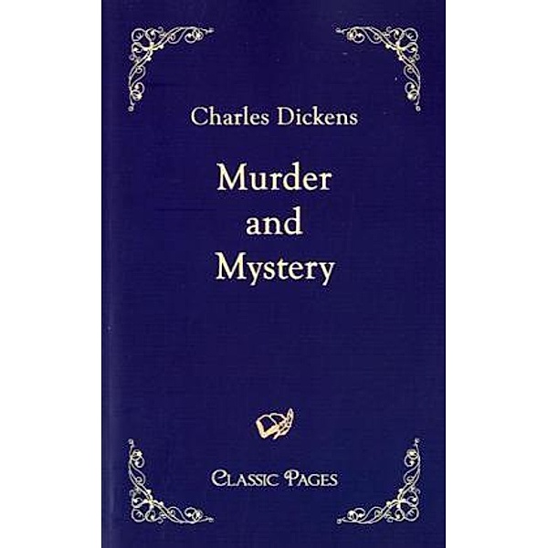 Classic Pages / Murder and Mystery, Charles Dickens