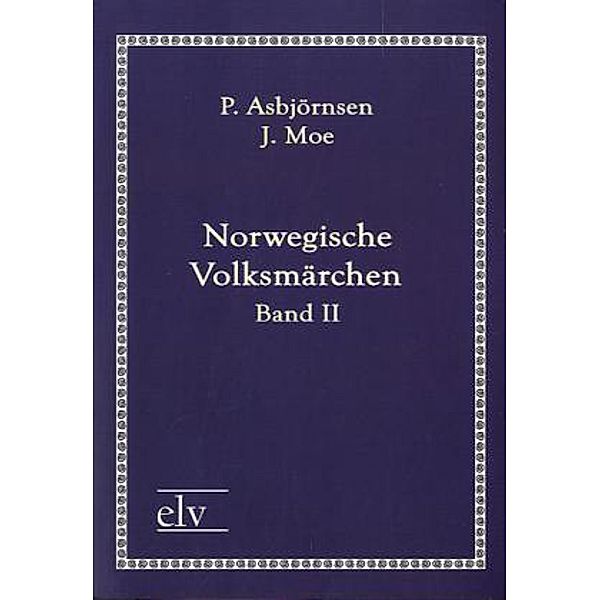 Classic Pages / Norwegische Volksmärchen.Bd.2, Peter Christen Asbjørnsen, Jørgen Moe