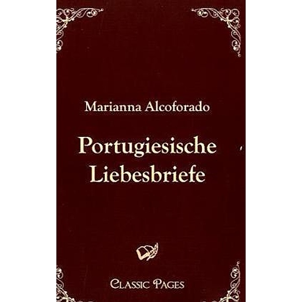 Classic Pages / Portugiesische Liebesbriefe, Marianna Alcoforado