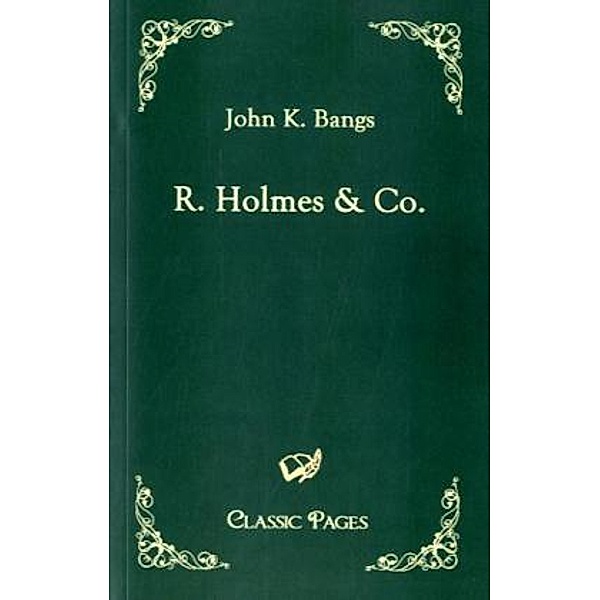 Classic Pages / R. Holmes & Co., John K. Bangs