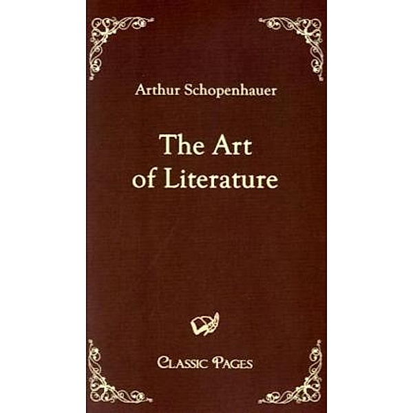 Classic Pages / The Art of Literature, Arthur Schopenhauer