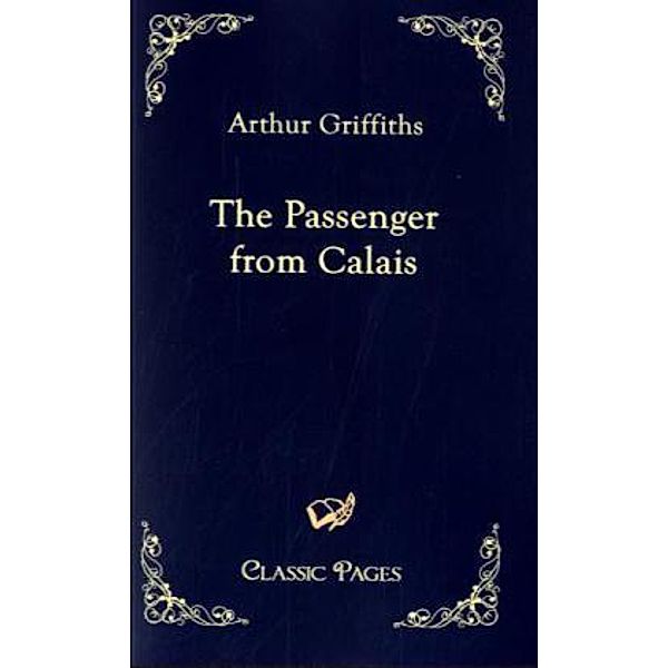 Classic Pages / The Passenger from Calais, Arthur Griffiths