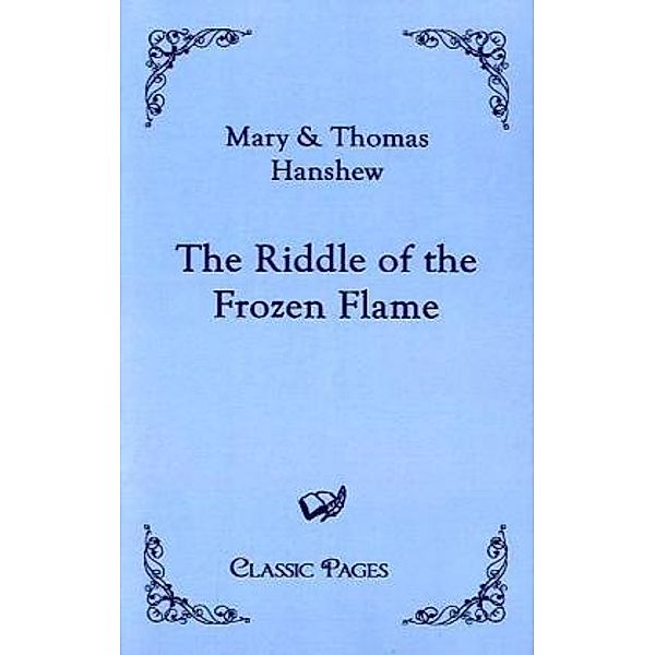 Classic Pages / The Riddle of the Frozen Flame, Mary Hanshew, Thomas W. Hanshew