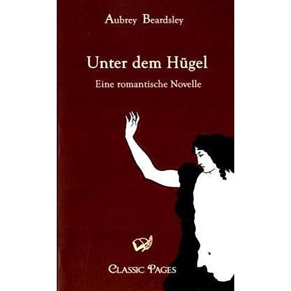 Classic Pages / Unter dem Hügel, Aubrey Beardsley