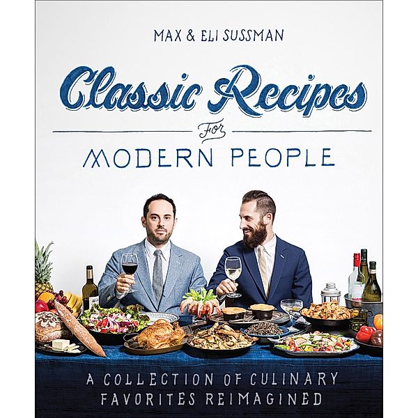 Classic Recipes for Modern People, Max Sussman, Eli Sussman