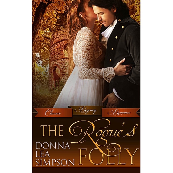 Classic Regency Romances: The Rogue's Folly, Donna Lea Simpson