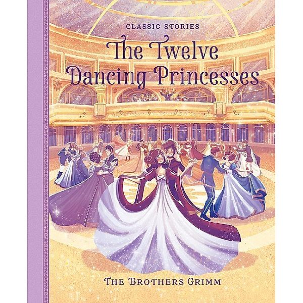 Classic Stories / The Twelve Dancing Princesses