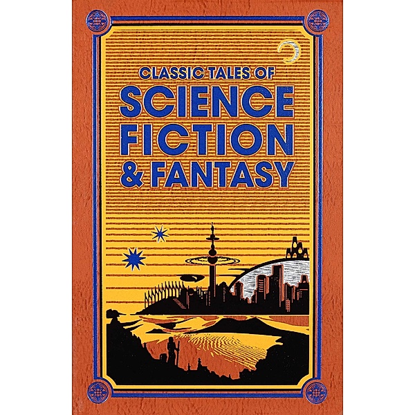 Classic Tales of Science Fiction & Fantasy, Jules Verne, H. G. Wells, Edgar Rice Burroughs, Jack London, Arthur Conan Doyle