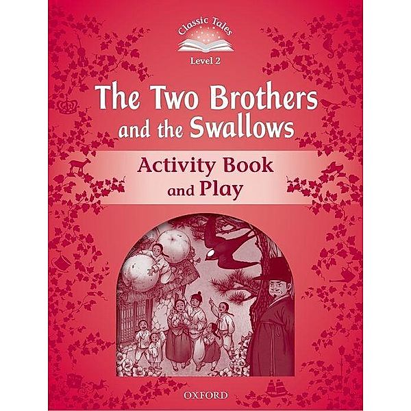 Classic Tales Second Edition: Level 2: The Two Brothers and the Swallows Activity Book and Play, Rachel Bladon