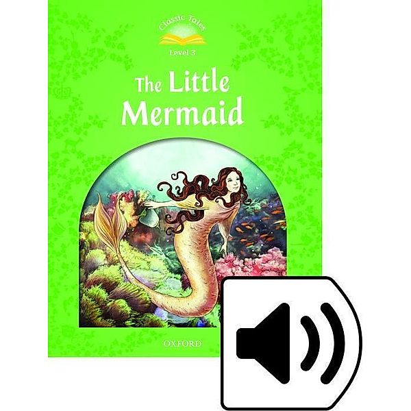 Classic Tales Second Edition: Level 3: The Little Mermaid e-, Sue Arengo
