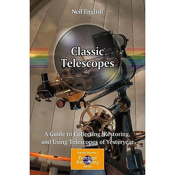 Classic Telescopes / The Patrick Moore Practical Astronomy Series, Neil English