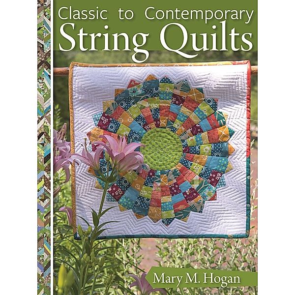 Classic to Contemporary String Quilts, Mary M. Hogan