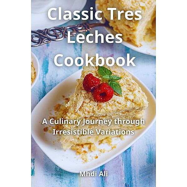 Classic Tres Leches Cookbook, Mhdi Ali