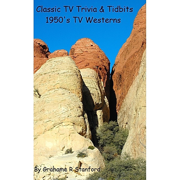 Classic TV Trivia & Tidbits: 1950's TV Westerns / Grahame Stanford, Grahame Stanford