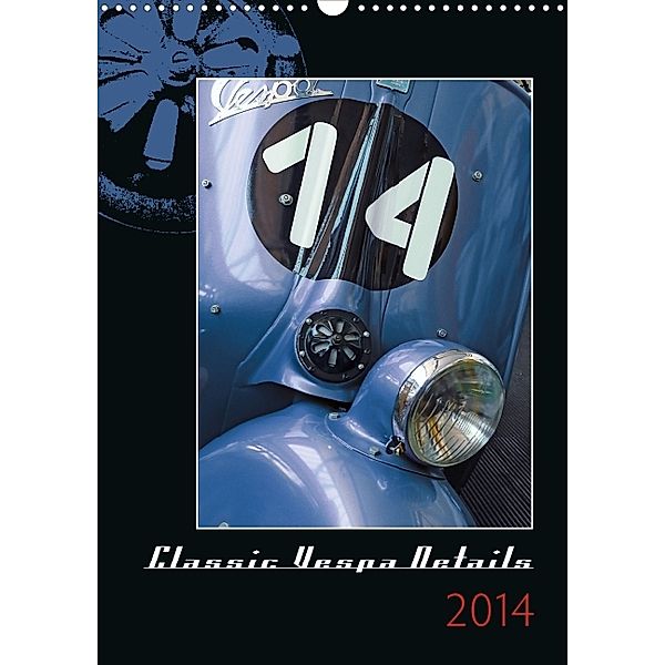 Classic Vespa Details 2014 (Wandkalender 2014 DIN A3 hoch), Annette Liese