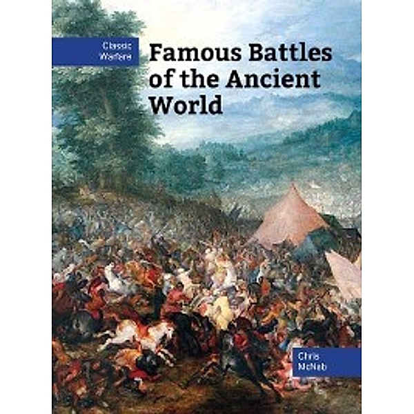 Classic Warfare: Famous Battles of the Ancient World, Chris Mcnab