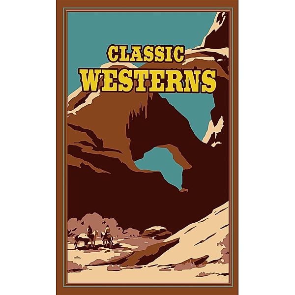 Classic Westerns / Leather-Bound Classics, Owen Wister, Willa Cather, Zane Grey, Max Brand