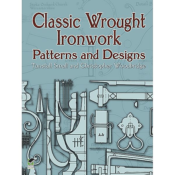 Classic Wrought Ironwork Patterns and Designs / Dover Crafts: Jewelry Making & Metal Work, Tunstall Small, Christopher Woodbridge