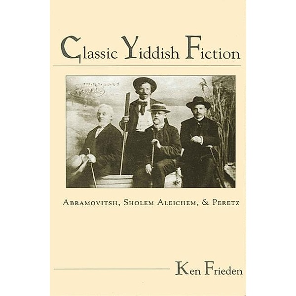 Classic Yiddish Fiction / SUNY series in Modern Jewish Literature and Culture, Ken Frieden