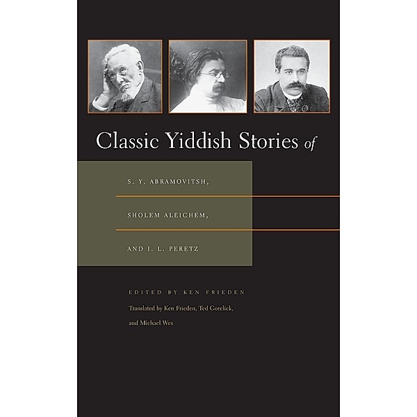 Classic Yiddish Stories of S.Y. Abramovitsh, Sholem Aleichem, and I. L. Peretz