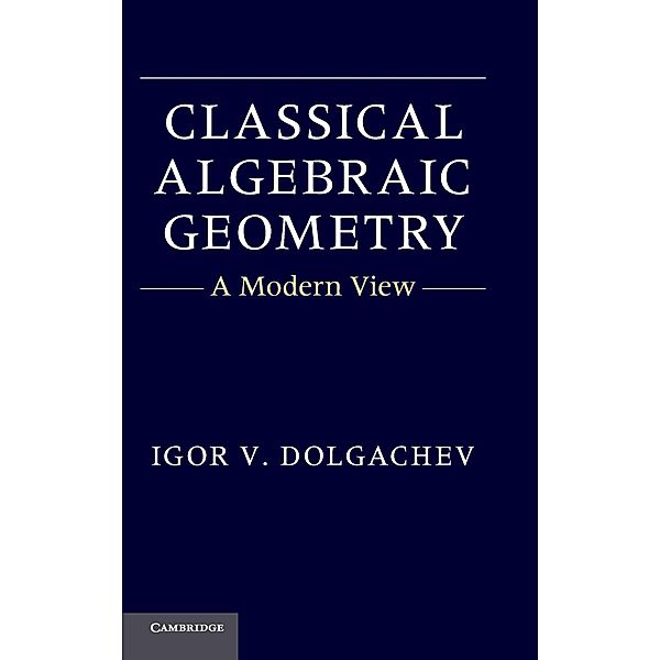 Classical Algebraic Geometry, Igor V. Dolgachev