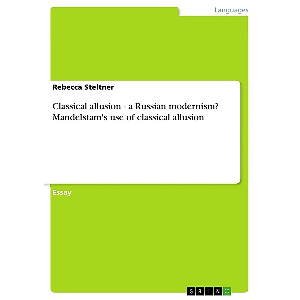 Classical allusion - a Russian modernism? Mandelstam's use of classical allusion, Rebecca Steltner