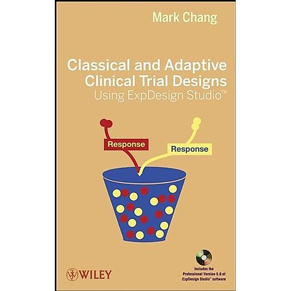 Classical and Adaptive Clinical Trial Designs Using ExpDesign Studio, w. CD-ROM, Mark Chang