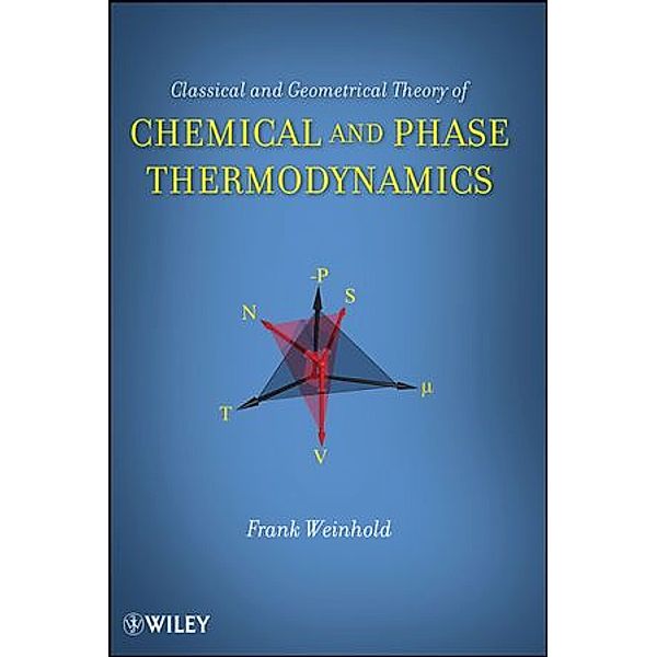 Classical and Geometrical Theory of Chemical and Phase Thermodynamics, Frank Weinhold