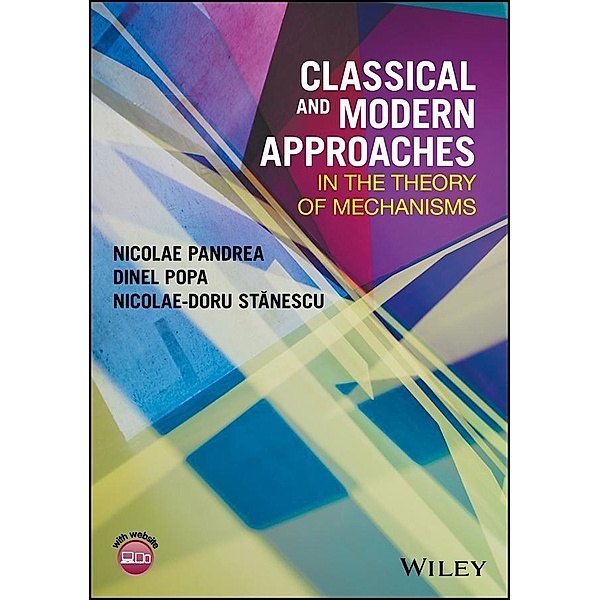 Classical and Modern Approaches in the Theory of Mechanisms, Nicolae Pandrea, Dinel Popa, Nicolae-Doru Stanescu