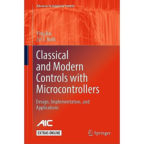 Classical and Modern Controls with Microcontrollers / Advances in Industrial Control, Ying Bai, Zvi S. Roth
