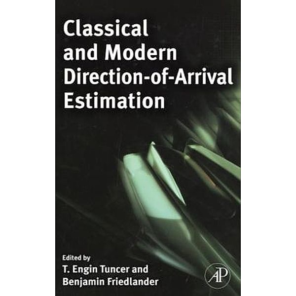 Classical and Modern Direction-of-Arrival Estimation, T. Engin Tuncer, Benjamin Friedlander