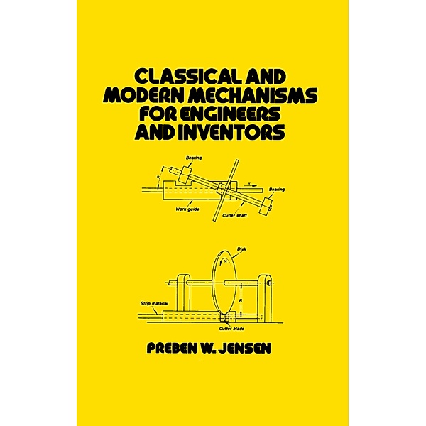 Classical and Modern Mechanisms for Engineers and Inventors, Preben W. Jensen