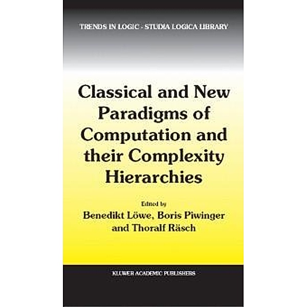 Classical and New Paradigms of Computation and their Complexity Hierarchies / Trends in Logic Bd.23