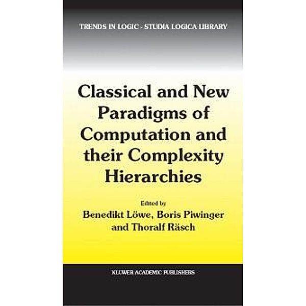 Classical and New Paradigms of Computation and their Complexity Hierarchies / Trends in Logic Bd.23