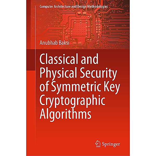 Classical and Physical Security of Symmetric Key Cryptographic Algorithms, Anubhab Baksi