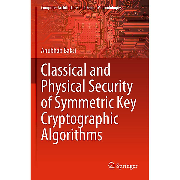 Classical and Physical Security of Symmetric Key Cryptographic Algorithms, Anubhab Baksi